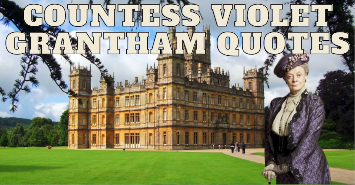 Countess Violet Grantham Quotes